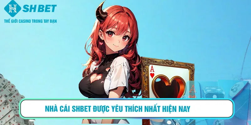 Nhà cái SHBET được yêu thích nhất hiện nay