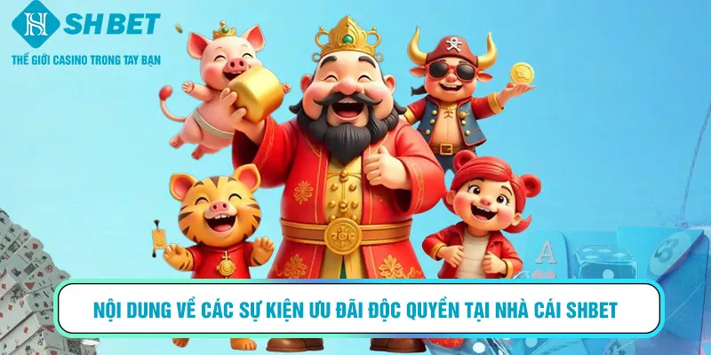 Nội dung về các sự kiện ưu đãi độc quyền tại nhà cái SHBET